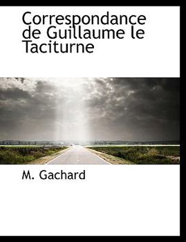 Paperback Correspondance de Guillaume le Taciturne [French] Book