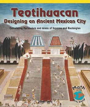 Paperback Teotihuacan, Designing an Ancient Mexican City: Calculating Perimeters and Areas of Squares and Rectangles Book