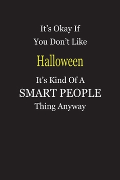 Paperback It's Okay If You Don't Like Halloween It's Kind Of A Smart People Thing Anyway: Blank Lined Notebook Journal Gift Idea Book