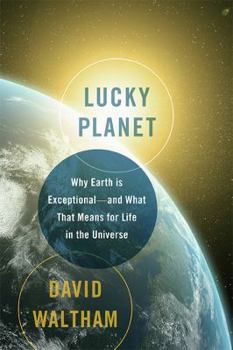 Hardcover Lucky Planet: Why Earth Is Exceptional--And What That Means for Life in the Universe Book