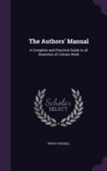 Hardcover The Authors' Manual: A Complete and Practical Guide to all Branches of Literary Work Book