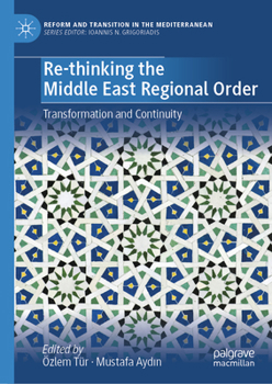 Re-thinking the Middle East Regional Order: Transformation and Continuity (Reform and Transition in the Mediterranean)