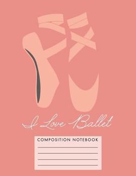 Paperback I Love Ballet Composition Notebook Book