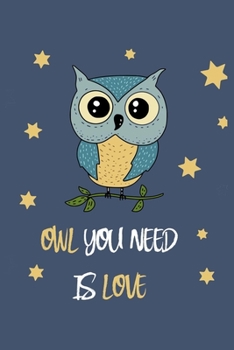 Paperback Owl You Need Is Love: Blank lined Notebook Journal To Write In, Owl Journal For Girls Boys & Women, Gift For Owl Lovers. Funny Owl Gifts Book