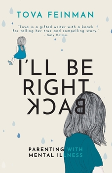 Paperback I'll Be Right Back: Parenting With Mental Illness Book