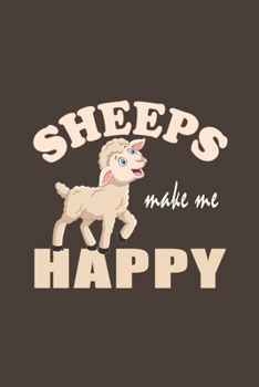 Sheeps Make Me Happy: Funny Gift For Sheep Lovers And Everyone Who Love Animals- Notebook, Planner Or Journal For Writing About Sheeps Or Animals ... Kids & Students- Gift For Friends And Family.
