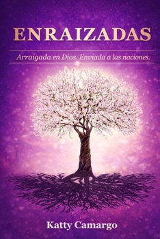 Paperback Enraizadas: Arraigada en Dios. Enviada a las naciones. [Spanish] Book