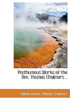Paperback Posthumous Works of the REV. Thomas Chalmers .. [Large Print] Book