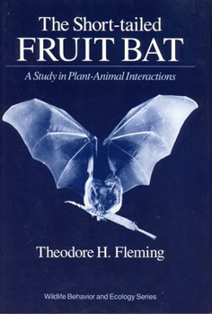 Hardcover The Short-Tailed Fruit Bat: A Study in Plant-Animal Interactions Book