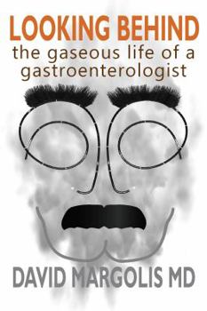 Paperback Looking Behind: The Gaseous Life of a Gastroenterologist Book