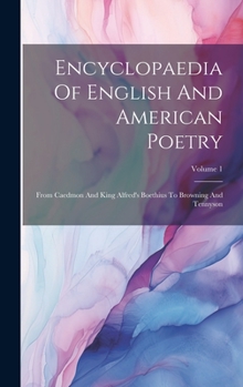 Encyclopaedia Of English And American Poetry: From Caedmon And King Alfred's Boethius To Browning And Tennyson; Volume 1