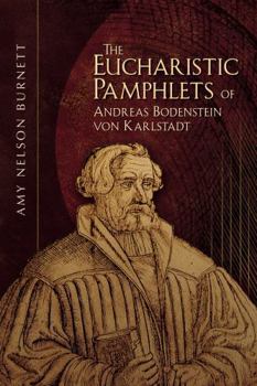 Paperback The Eucharistic Pamphlets of Andreas Bodenstein Von Karlstadt Book