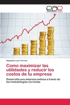 Paperback Como maximizar las utilidades y reducir los costos de tu empresa [Spanish] Book