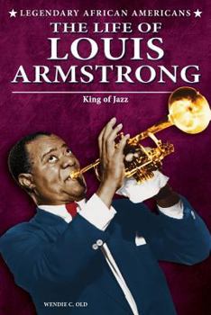 The Life of Louis Armstrong: King of Jazz - Book  of the Legendary African Americans