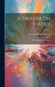 Hardcover A Treatise On Statics: With Application to Physics; Volume 1 Book