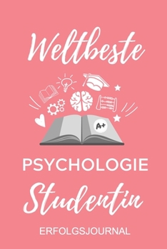 WELTBESTE PSYCHOLOGIE STUDENTIN ERFOLGSJOURNAL: A5 ERFOLGSJOURNAL 2020 Geschenk für Psychologie Studenten | zukünftige Psychologen | zum Studienstart ... | witzige Geschenkidee (German Edition)