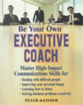 Paperback Be Your Own Executive Coach: Master High Impact Communications Skills Book