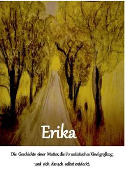 Paperback Erika: Die Geschichte einer Mutter, die ihr autistisches Kind großzog und sich danach selbst entdeckt [German] Book