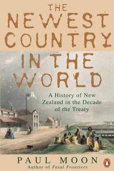 Paperback The Newest Country in the World: A History of New Zealand in the Decade of the Treaty Book