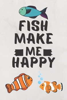 Fish Make Me Happy: Fish Pet Journal Birthday Gift/ Notebook / Diary / Unique Greeting Card