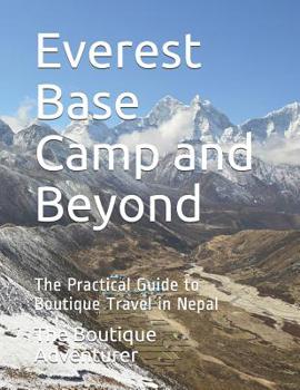 Paperback Everest Base Camp and Beyond: The Practical Guide to Boutique Travel in Nepal Book