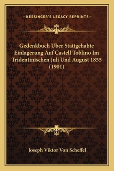 Paperback Gedenkbuch Uber Stattgehabte Einlagerung Auf Castell Toblino Im Tridentinischen Juli Und August 1855 (1901) [German] Book