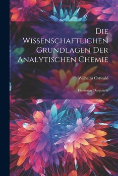 Die Wissenschaftlichen Grundlagen der Analytischen Chemie: Elementar Dargestellt