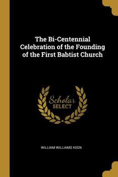 Paperback The Bi-Centennial Celebration of the Founding of the First Babtist Church Book
