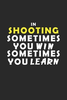 Paperback In Shooting Sometimes You Win Sometimes You Learn Notebook: Lined Notebook / Journal Gift, 120 Pages, 6x9, Soft Cover, Matte Finish Book