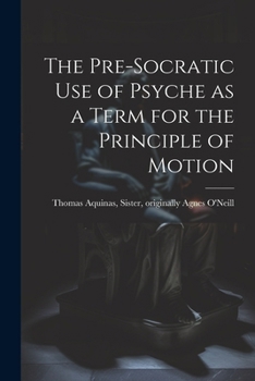 Paperback The Pre-Socratic Use of Psyche as a Term for the Principle of Motion Book
