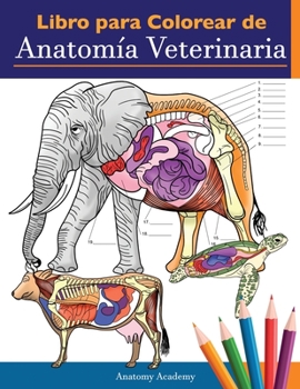 Libro para colorear de anatomía veterinaria: Libro de trabajo para colorear de autoevaluación de fisiología animal para estudiar y relajarse | Un ... e incluso adultos (Spanish Edition)