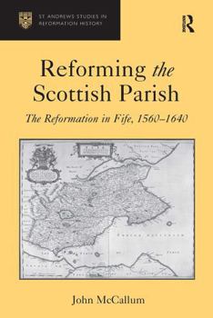 Paperback Reforming the Scottish Parish: The Reformation in Fife, 1560-1640 Book