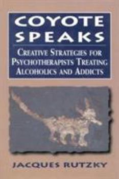 Hardcover Coyote Speaks: Creative Strategies for Treating Alcoholics and Addicts Book