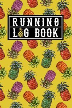 Running Log Book: Running Log Book Day by Day 2019 w/ Colorful Hawaiian Pineapple Fruit Decor Pattern in Yellow Cover Tropical Summer Gift