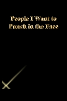 People I Want to Punch in the Face: Lined Notebook / Journal Gift, 118 Pages, 6x9, Gold letters,Black cover, Matte Finish