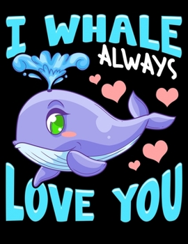 I Whale Always Love You: I Whale Always Love You Blank Sketchbook to Draw and Paint (110 Empty Pages, 8.5" x 11")