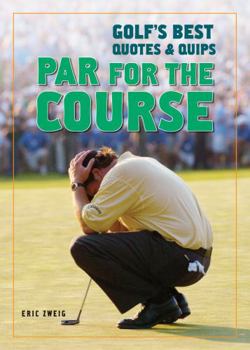 Paperback Par for the Course: Golf's Best Quotes and Quips Book