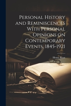 Paperback Personal History and Reminiscences With Personal Opinions on Contemporary Events, 1845-1921 Book