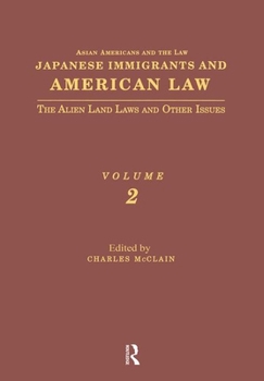 Japanese Immigrants and American Law: The Alien Land Laws and Other Issues (Asian Americans and the Law: Historical and Contemporary Perspectives)