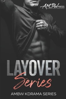Layover Series: Asian Men Black Women Korean Drama Episodes 1-6 | Complete Collection | AMBW | BWAM (AMBW KDRAMA)