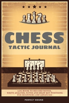 Paperback Chess Tactic Journal: Log Book to Record Moves, Write Analysis, Notes and Draw Key Positions for Beginners and Advanced Book