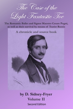 Paperback The Case of the Light Fantastic Toe, Vol. II: The Romantic Ballet and Signor Maestro Cesare Pugni, as well as their survival by means of Tsarist Russi Book