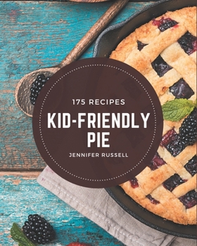 Paperback 175 Kid-Friendly Pie Recipes: An Inspiring Kid-Friendly Pie Cookbook for You Book