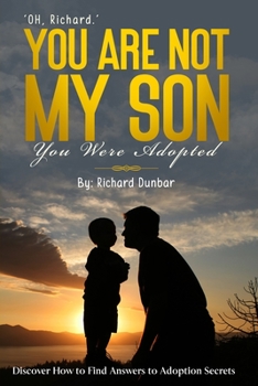 Paperback OH, Richard You Are Not My Son. You Were Adopted: Discover How to Find Answers to Adoption Secrets Book