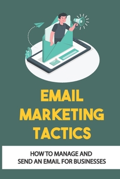 Paperback Email Marketing Tactics: How To Manage And Send An Email For Businesses: Email Marketing Development Book