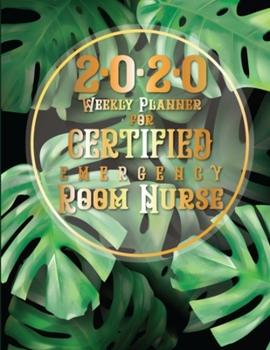 2020 Weekly Planner For Certified Emergency Room Nurse: Monstera Leaf On-the-go 12-Months Plan a head Focus Calendar and Organizer Daily Schedule Agenda Month at a Glance Appointment Journal