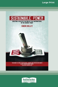 Sustainable Power: Creating a healthy culture of the supernatural in the church today (16pt Large Print Edition)