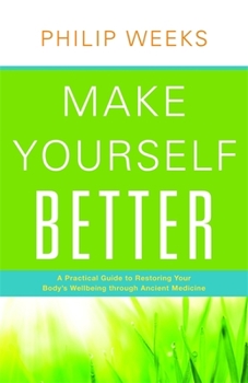 Paperback Make Yourself Better: A Practical Guide to Restoring Your Body's Wellbeing Through Ancient Medicine Book