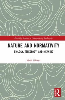 Hardcover Nature and Normativity: Biology, Teleology, and Meaning Book