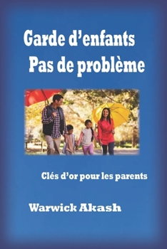 Paperback Garde d'enfants Pas de problème: Clés d'or pour les parents [French] Book